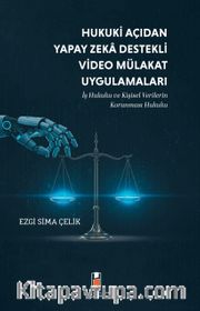 Hukuki Açıdan Yapay Zeka Destekli Video Mülakat Uygulamaları <br /> İş Hukuku ve Kişisel Verilerin Korunması Hukuku