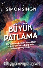 Büyük Patlama <br /> Tüm Zamanların En Önemli  Bilimsel Keşfi ve Neden Onun Hakkında