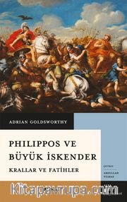 Philippos ve Büyük <br /> İskender Krallar ve Fatihler