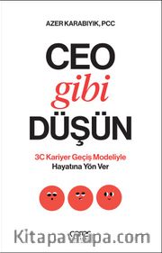 Ceo Gibi Düşün <br /> 3C Kariyer Geçiş Modeliyle Hayatına Yön Ver