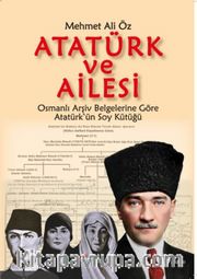 Atatürk ve Ailesi <br /> Osmanlı Arşiv Belgelerine Göre Atatürk'ün Soykütüğü