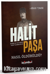 Halit Paşa Nasıl Öldürüldü?