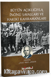 Bütün Açıklığıyla İnönü Savaşları ve Hakiki Kahramanları