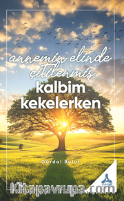 Annemin Elinde Çitilenmiş Kalbim Kekelerken