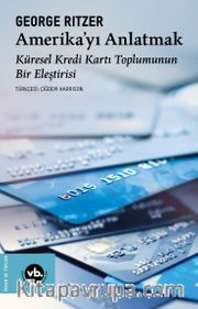 Amerika'yı Anlatmak <br /> Küresel Kredi Kartı Toplumunun Bir Eleştirisi