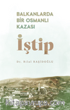 Balkanlarda Bir Osmanlı Kazası İştip