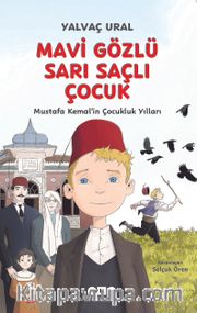 Mavi Gözlü Sarı Saçlı Çocuk <br /> Mustafa Kemal'in Çocukluk Yılları