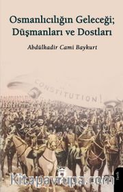 Osmanlıcılığın Geleceği; Düşmanları ve Dostları