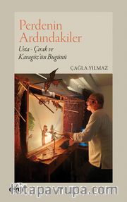 Perdenin Ardındakiler <br /> Usta - Çırak ve Karagöz'ün Bugünü