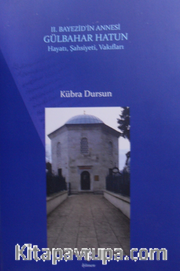 II. Bayezid'in Annesi Gülbahar Hatun Hayatı, Şahsiyeti, Vakıfları