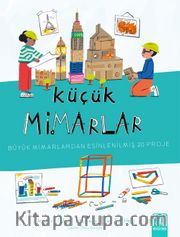 Küçük Mimarlar <br /> Büyük Mimarlardan Esinlenilmiş 20 Proje