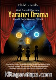 Okul Öncesi Dönemde Yaratıcı Drama Temelli Soyut Kavram Eğitimi