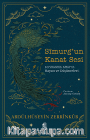 Sîmurg'un Kanat Sesi <br /> Ferîdüddîn Attar'ın Hayatı ve Düşünceleri