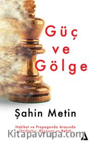 Güç ve Gölge <br /> Hakikat ve Propaganda Arasında İktidarlar, Ekonomi ve Refah