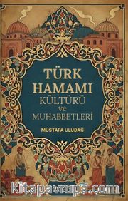 Türk Hamamı Kültürü ve Muhabbetleri