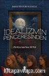 İdealizmin Penceresinden Türkiye'nin Son 50 Yılı