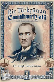 Bir Türkçünün Cumhuriyeti <br /> Atatürk Dönemi Milliyetçi Politikalar