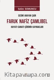 Sesini Arayan Şair Faruk Nafiz Çamlıbel <br /> Hayatı-Sanatı-Şiirinin Kaynakları