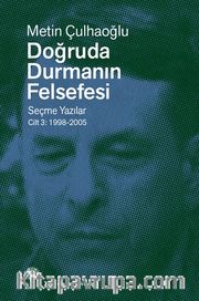 Doğruda Durmanın Felsefesi Cilt 3 <br /> Seçme Yazılar 1998-2005