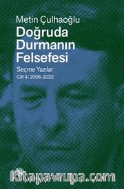 Doğruda Durmanın Felsefesi Cilt 4 <br /> Seçme Yazılar 2006-2022