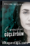 Çaresizken Güçlüydüm