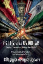 B.R.I.C.S. vs. the US Dollar <br />  Currency Clashes in a Shifting Global Order