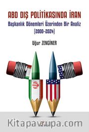 ABD Dış Politikasında İran <br /> Başkanlık Dönemleri Üzerinden Bir Analiz (2000–2024)