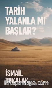 Tarih Yalanla Mı Başlar?