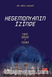 Hegemonyanın İzinde <br /> Taht, Gölge ve Teori
