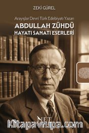 Abdullah Zühdü Hayatı Sanatı Eserleri <br /> Arayışlar Devri Türk Edebiyatı Yazarı