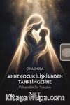 Anne Çocuk İlişkisinden Tanrı İmgesine: Psikanalitik Bir Yolculuk