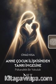 Anne Çocuk İlişkisinden Tanrı İmgesine: Psikanalitik Bir Yolculuk