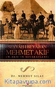 Seyyah-ı Beyaban Mehmet Akif <br /> M. Akif'in Seyahatleri