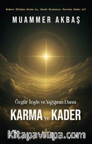 Özgür İrade ve Yazgının Dansı <br /> Karma Ve Kader
