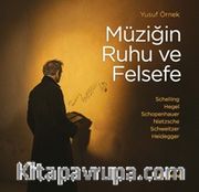 Müziğin Ruhu ve Felsefe <br /> Schelling-Hegel-Schopenhauer-Nietzsche-Schweitzer-Heidegger