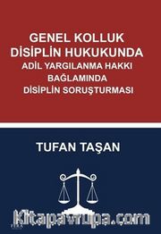 Genel Kolluk Disiplin Hukukunda Adil Yargılanma Hakkı Bağlamında Disiplin Soruşturması