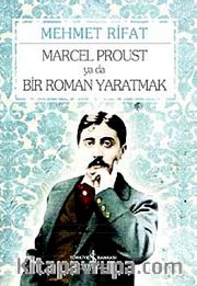 Marcel Proust ya da Bir Roman Yaratmak