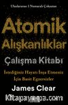 Atomik Alışkanlıklar Çalışma Kitabı & İstediğiniz Hayatı İnşa Etmeniz İçin Basit Egzersizler