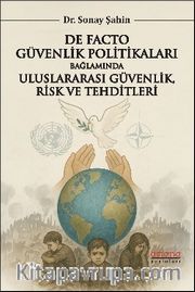 De Facto Güvenlik Politikaları Bağlamında Uluslararası Güvenlik, Risk ve Tehditleri