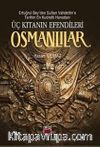 Üç Kıtanın Efendileri Osmanlılar & Ertuğrul Bey'den Sultan Vahdettin'e Tarihin En Kudretli Hanedanı