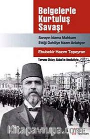 Belgelerle Kurtuluş Savaşı <br /> Sarayın İdama Mahkum Ettiği Dahiliye Nazırı Anlatıyor