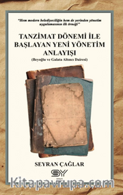 Tanzimat Dönemi İle Başlayan Yeni Yönetim Anlayışı <br /> Beyoğlu ve Galata Altıncı Dairesi