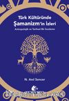 Türk Kültüründe Şamanizm'in İzleri & Antropolojik ve Tarihsel Bir İnceleme