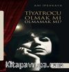 Tiyatrocu Olmak Mı Olmamak Mı ?