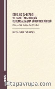 Ebû Saîd el-Berdeî ve Hanefî Mezhebinin Kurumsallaşma Sürecindeki Rolü  (Fıkıh ve Fıkıh Usûlüne Dair Görüşleri)