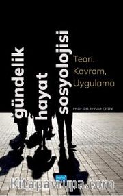 Gündelik Hayat Sosyolojisi <br /> Teori, Kavram, Uygulama