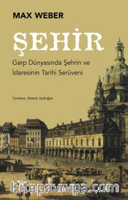 Şehir <br /> Garp Dünyasında Şehrin ve İdaresinin Tarihi Serüveni