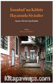 İstanbul'un Kültür Hayatında Sivasîler <br /> Şems-i Sivasî'nin İzinde