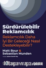 Sürdürülebilir Reklamcılık <br /> Reklamcılık Daha İyi Bir Geleceği Nasıl Destekleyebilir?-
