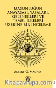 Masonluğun Anayasası, Yasaları, Gelenekleri ve Temel İlkeleri Üzerine Bir İnceleme